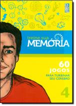 Treine Sua Memória: Jogos e Dicas Para Não Esquecer - Vol.4 Treine Sua Memória: Jogos e Dicas Para Não Esquecer - Vol.4