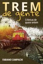 Trem de Gente, Crônicas de Quase Ontem Trem de Gente, Crônicas de Quase Ontem