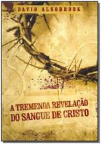 Tremenda Revelacao Do Sangue De Cristo, A - ATOS EDITORA Tremenda Revelacao Do Sangue De Cristo, A - ATOS EDITORA