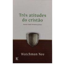 Três Atitudes do Cristão, Watchman Nee - Vida