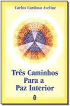 Três Caminhos Para a Paz Interior - TEOSOFICA Três Caminhos Para a Paz Interior - TEOSOFICA