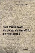 Três formulações do objeto da Metafísica de Aristóteles - EDITORA CONTRAPONTO