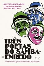 Três Poetas Do Samba-enredo - Compositores Que Fizeram História No Carnaval Três Poetas Do Samba-enredo - Compositores Que Fizeram História No Carnaval
