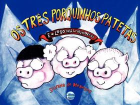 Tres Porquinhos Patetas e o Lobo Mal-humorado, os - 1 Edicao 2014 - FOCA NO LIVRO