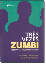 Três Vezes Zumbi: A Construção de um Herói Brasileiro