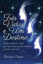 Três vidas e um destino uma história real que nos leva ao verdadeiro sentido da vida - CLUBE DE AUTORES