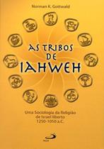 Tribos De Iahweh, As: Uma Sociologia Da Religião De Israel Liberto - Coleção Bíblia E Sociologia Tribos De Iahweh, As: Uma Sociologia Da Religião De Israel Liberto - Coleção Bíblia E Sociologia