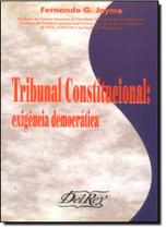 Tribunal Constitucional: Exigência Democrática Tribunal Constitucional: Exigência Democrática