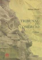 TRIBUNAL DO COMERCIO, O - 2ª ED TRIBUNAL DO COMERCIO, O - 2ª ED
