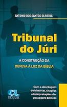 Tribunal do Júri - A Construção Da Defesa à Luz da Bíblia - Edijur