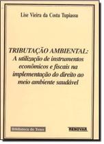 Tributação Ambiental: A Utilização de Instrumentos Econômicos e Fiscais na Implementação do Direito ao Meio Ambiente Sau - RENOVAR Tributação Ambiental: A Utilização de Instrumentos Econômicos e Fiscais na Implementação do Direito ao Meio Ambiente Sau - RENOVAR