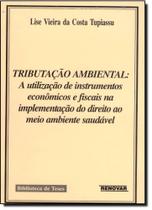 Tributação Ambiental: A Utilização de Instrumentos Econômicos e Fiscais na Implementação do Direito ao Meio Ambiente Sau - RENOVAR