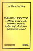 Tributação Ambiental A Utilização de Instrumentos Econômicos e Fiscais na Implementação do Direito