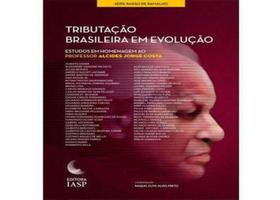 Tributação Brasileira em Evolução - IASP Tributação Brasileira em Evolução - IASP