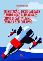 Tributação, Desigualdade e Mudanças Climáticas - Como O Capitalismo Evitará Seu Colapso - Brazil Publishing