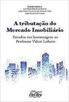 Tributação do Mercado Imobiliario Estudo em Homenagem ao Professor Valter Lobato - Editora Del Rey