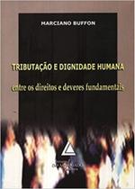 Tributacao E Dignidade Humana - Entre Os Direitos E Deveres Fundamentais - Livraria do Advogado Tributacao E Dignidade Humana - Entre Os Direitos E Deveres Fundamentais - Livraria do Advogado