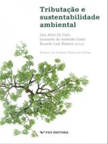 Tributaçao e sustentabilidade ambiental - FGV EDITORA Tributaçao e sustentabilidade ambiental - FGV EDITORA