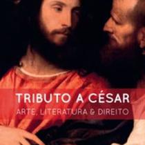 Tributo a César: Arte, Literatura e Direito - Tirant Empório do Direito