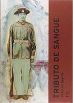 Tributo de Sangue. Exército, Honra, Raça e Nação no Brasil. 1864 - 1945