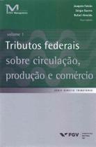 Tributos Federais Sobre Circulação, Produção e Comércio - Vol.01 - FGV