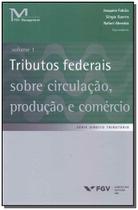 Tributos Federais Sobre Circulação, Produção e Comércio - Vol.01 - FGV