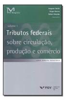 Tributos Federais Sobre Circulação, Produção e Comércio - Vol.01