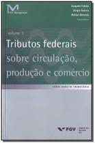Tributos Federais Sobre Circulação, Produção e Comércio - Vol.02 - FGV