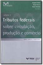 Tributos Federais Sobre Circulação, Produção e Comércio - Vol.02 - FGV Tributos Federais Sobre Circulação, Produção e Comércio - Vol.02 - FGV
