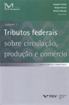 Tributos federais sobre circulaçao, produçao e comercio - vol. 1