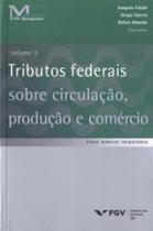 Tributos federais sobre circulaçao, produçao e comercio - vol. 2 Tributos federais sobre circulaçao, produçao e comercio - vol. 2