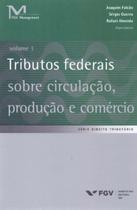 Tributos federais sobre circulacao, producao e comercio: volume 1 - FGV