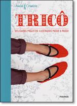 Tricô: Delicados Projetos Ilustrados Passo a Passo - Coleção Ateliê Criativo Tricô: Delicados Projetos Ilustrados Passo a Passo - Coleção Ateliê Criativo
