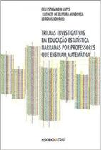 Trilhas investigativas em educação estatística narradas por professores que ensinam matemática Trilhas investigativas em educação estatística narradas por professores que ensinam matemática