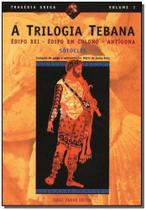 Trilogia Tebana, a - Édipo Rei, Édipo em Colono, Antígona
