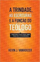 Trindade, As Escrituras e a Função Do Teólogo, A - Vida Nova