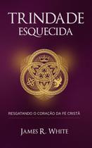 Trindade Esquecida: Resgatando O Coração Da Fé Cristã - Lançamento - PRO NOBIS Trindade Esquecida: Resgatando O Coração Da Fé Cristã - Lançamento - PRO NOBIS