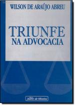 Triunfe na Advocacia - JUAREZ DE OLIVEIRA