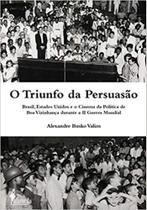 Triunfo da persuasao, o: brasil, estados unidos e o cinema da politica de b - ALAMEDA CASA EDITORIAL
