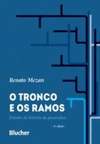 Tronco e os Ramos, O - Estudos de história da psicanálise - BLUCHER