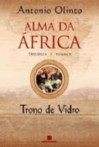 Trono de vidro - trilogia alma da africa - vol. 3 Trono de vidro - trilogia alma da africa - vol. 3