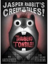 Troubling tonsils! - jasper rabbit's creepy tales!
