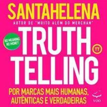 Truthtelling: Por marcas mais humanas, autênticas e verdadeiras