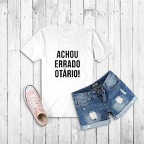 Tshirt Frase- Achou errado, Otário - Camiseta -feminina- masculina- baby look