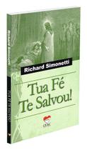 Tua Fé Te Salvou! - Livro Evangélico de Richard Simonetti Tua Fé Te Salvou! - Livro Evangélico de Richard Simonetti