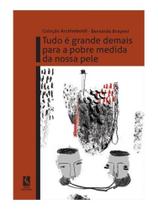 Tudo é grande demais para a pobre medida da nossa pele Tudo é grande demais para a pobre medida da nossa pele