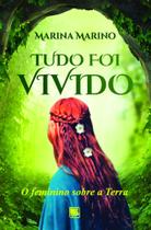 Tudo Foi Vivido: O Feminino Sobre a Terra - Scortecci Editora Tudo Foi Vivido: O Feminino Sobre a Terra - Scortecci Editora