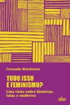 Tudo isso é feminismo: uma visão sobre histórias, lutas e mulheres - DE CULTURA
