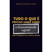 Tudo o que é preciso saber sobre o desenvolvimento infantil que ninguém te contou ainda