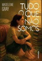 Tudo O Que Não Somos